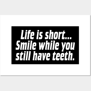 Life is short, smile while you still have teeth. Posters and Art